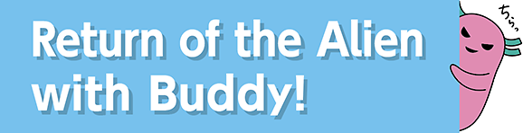 Return of the Alien with Buddy!