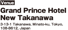 Venue Grand Prince Hotel New Takanawa 3-13-1 Takanawa, Minato-ku, Tokyo,
108-8612, Japan