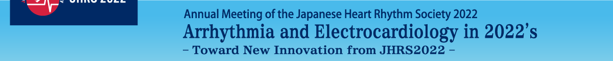 Annual Meeting of the Japanese Heart Rhythm Society 2022 Arrhythmia and Electrocardiology in 2022’s – Toward New Innovation from JHRS2022 –